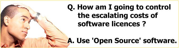 Q. How am I going to control the escalating costs of software licences ? A. Use 'Open Source' software.